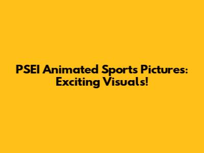 PSEI Animated Sports Pictures: Exciting Visuals!