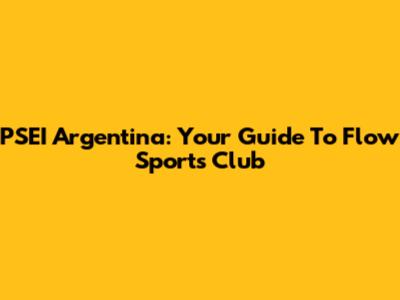 PSEI Argentina: Your Guide To Flow Sports Club