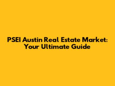 PSEI Austin Real Estate Market: Your Ultimate Guide