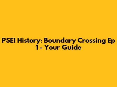 PSEI History: Boundary Crossing Ep 1 - Your Guide