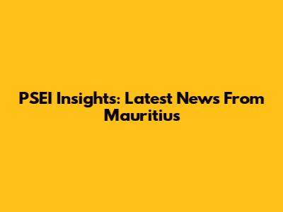 PSEI Insights: Latest News From Mauritius