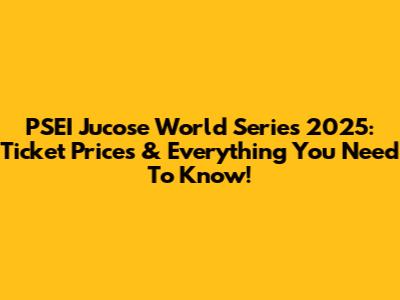 PSEI Jucose World Series 2025: Ticket Prices & Everything You Need To Know!