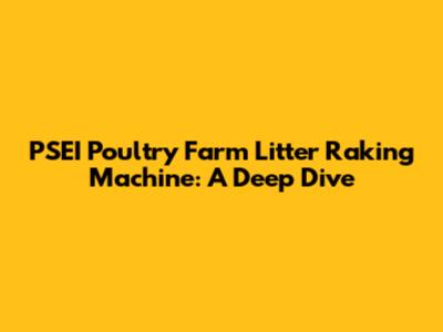 PSEI Poultry Farm Litter Raking Machine: A Deep Dive