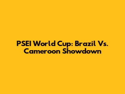 PSEI World Cup: Brazil Vs. Cameroon Showdown