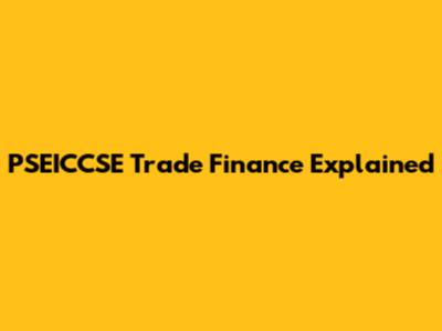 PSEICCSE Trade Finance Explained