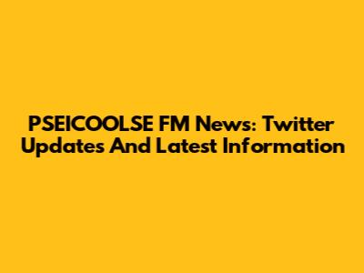 PSEICOOLSE FM News: Twitter Updates And Latest Information