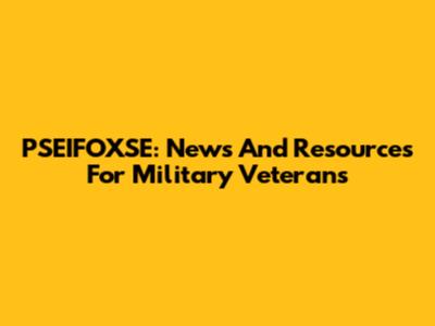 PSEIFOXSE: News And Resources For Military Veterans