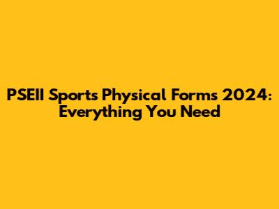 PSEII Sports Physical Forms 2024: Everything You Need