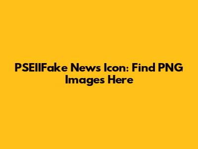 PSEIIFake News Icon: Find PNG Images Here