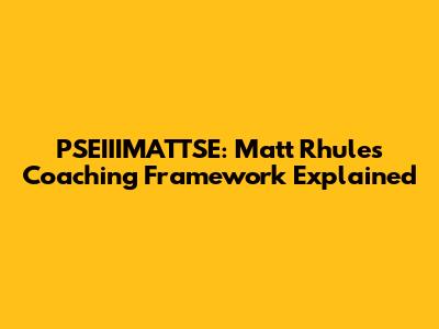 PSEIIIMATTSE: Matt Rhule's Coaching Framework Explained
