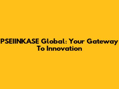 PSEIINKASE Global: Your Gateway To Innovation