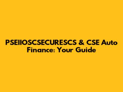 PSEIIOSCSECURESCS & CSE Auto Finance: Your Guide