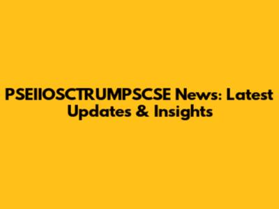 PSEIIOSCTRUMPSCSE News: Latest Updates & Insights