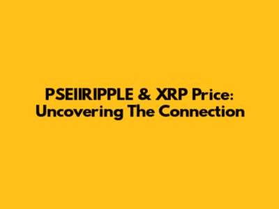 PSEIIRIPPLE & XRP Price: Uncovering The Connection