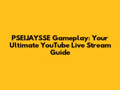 PSEIJAYSSE Gameplay: Your Ultimate YouTube Live Stream Guide