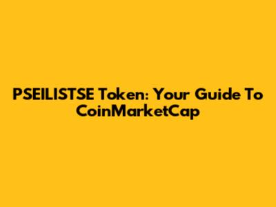 PSEILISTSE Token: Your Guide To CoinMarketCap