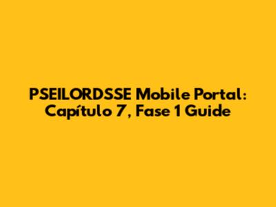 PSEILORDSSE Mobile Portal: Capítulo 7, Fase 1 Guide