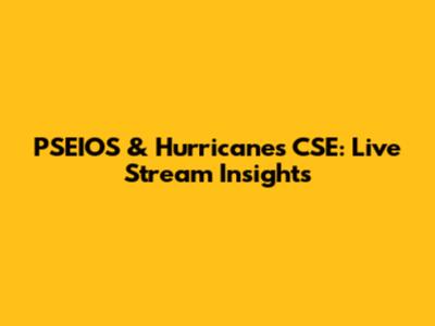 PSEIOS & Hurricanes CSE: Live Stream Insights