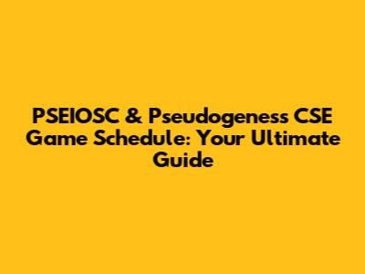 PSEIOSC & Pseudogeness CSE Game Schedule: Your Ultimate Guide