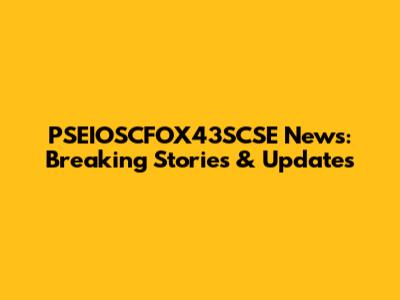 PSEIOSCFOX43SCSE News: Breaking Stories & Updates