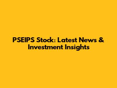 PSEIPS Stock: Latest News & Investment Insights