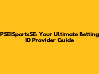 PSEISportsSE: Your Ultimate Betting ID Provider Guide