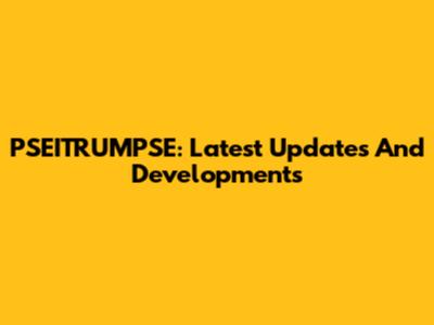PSEITRUMPSE: Latest Updates And Developments