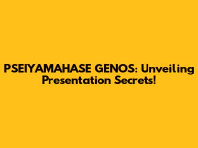 PSEIYAMAHASE GENOS: Unveiling Presentation Secrets!