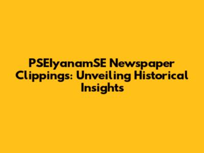 PSEIyanamSE Newspaper Clippings: Unveiling Historical Insights