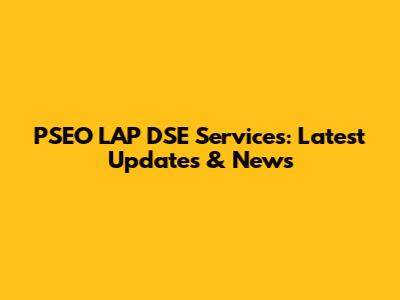 PSEO LAP DSE Services: Latest Updates & News
