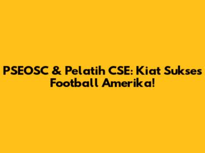 PSEOSC & Pelatih CSE: Kiat Sukses Football Amerika!
