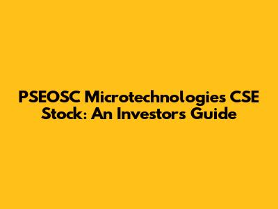 PSEOSC Microtechnologies CSE Stock: An Investor's Guide
