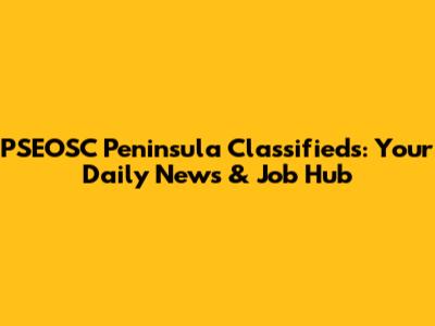 PSEOSC Peninsula Classifieds: Your Daily News & Job Hub