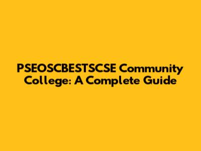 PSEOSCBESTSCSE Community College: A Complete Guide