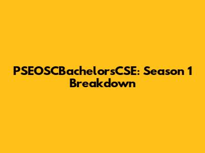 PSEOSCBachelorsCSE: Season 1 Breakdown