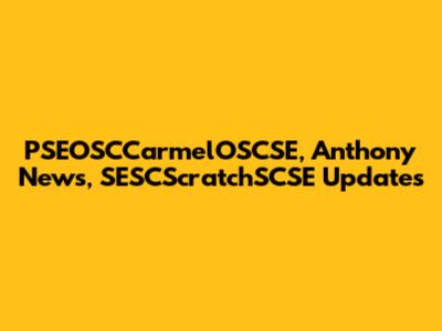 PSEOSCCarmelOSCSE, Anthony News, SESCScratchSCSE Updates