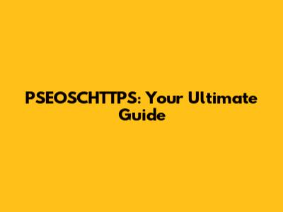 PSEOSCHTTPS: Your Ultimate Guide