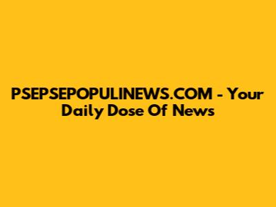 PSEPSEPOPULINEWS.COM - Your Daily Dose Of News