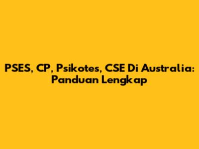 PSES, CP, Psikotes, CSE Di Australia: Panduan Lengkap