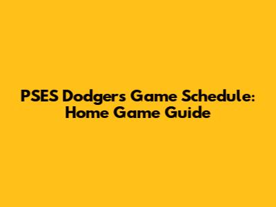 PSES Dodgers Game Schedule: Home Game Guide