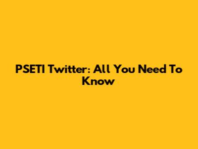PSETI Twitter: All You Need To Know