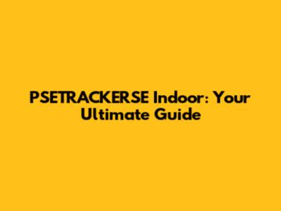 PSETRACKERSE Indoor: Your Ultimate Guide