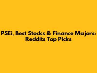 PSEi, Best Stocks & Finance Majors: Reddit's Top Picks
