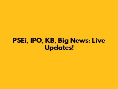 PSEi, IPO, KB, Big News: Live Updates!