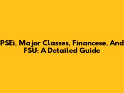PSEi, Major Classes, Financese, And FSU: A Detailed Guide