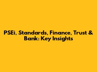PSEi, Standards, Finance, Trust & Bank: Key Insights