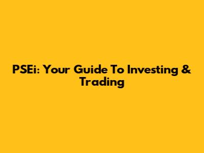 PSEi: Your Guide To Investing & Trading