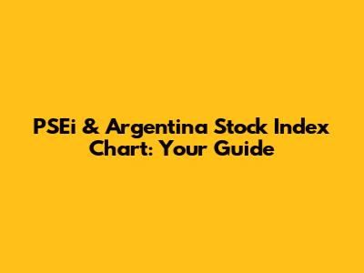 PSEi & Argentina Stock Index Chart: Your Guide