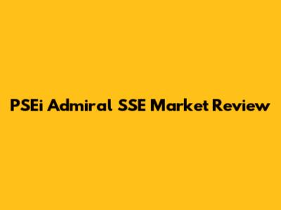 PSEi Admiral SSE Market Review
