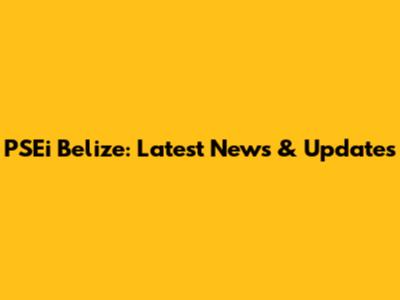 PSEi Belize: Latest News & Updates